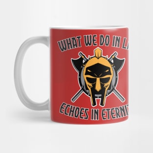 What we do in life, echoes in eternity Mug